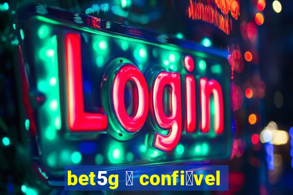 bet5g 茅 confi谩vel